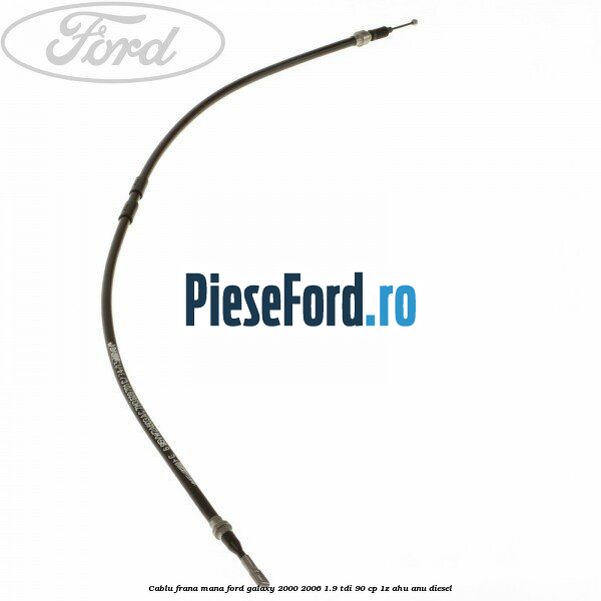 Cablu frana mana Ford Galaxy 2000-2006 1.9 TDI 90 cp 1Z, AHU, ANU diesel