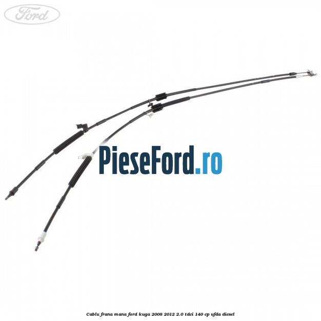 Cablu frana mana Ford Kuga 2008-2012 2.0 TDCI 140 cp UFDA diesel