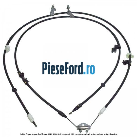 Cablu frana mana Ford Kuga 2016-2018 1.5 EcoBoost 150 cp Cablu frana mana Ford Kuga 2016-2018 1.5 EcoBoost 150 cp M8MA, M8MB, M8MC, M8MD, M8ME benzina