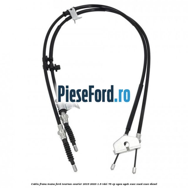 Cablu frana mana Ford Tourneo Courier 2019-2023 1.5 TDCi 75 cp UGCA, UGCB, XUCC, XUCD, XUCE, diesel