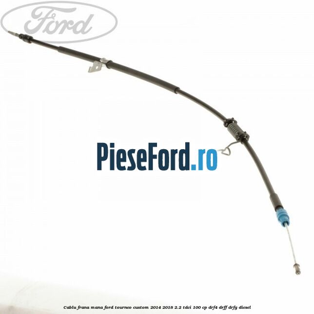 Cablu frana mana Ford Tourneo Custom 2014-2018 2.2 TDCi 100 cp DRF4, DRFF, DRFG diesel