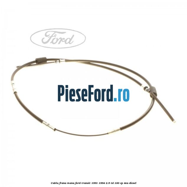 Cablu frana mana Ford Transit 1991-1994 2.5 TD 100 cp 4EA diesel