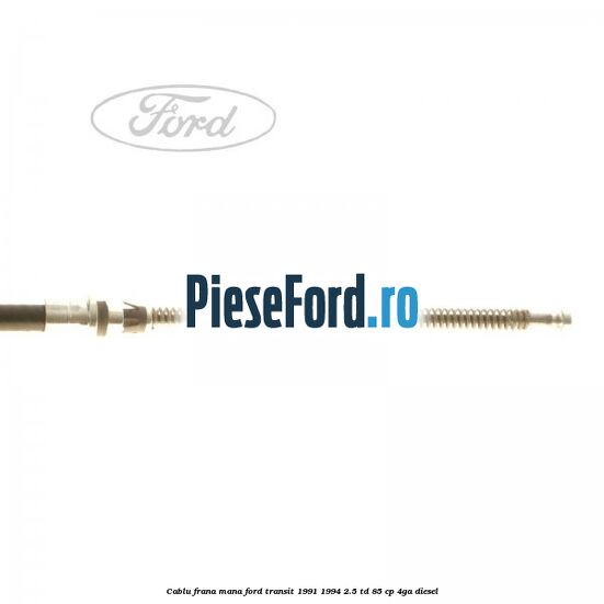 Cablu frana mana Ford Transit 1991-1994 2.5 TD 85 cp Cablu frana mana Ford Transit 1991-1994 2.5 TD 85 cp 4GA diesel