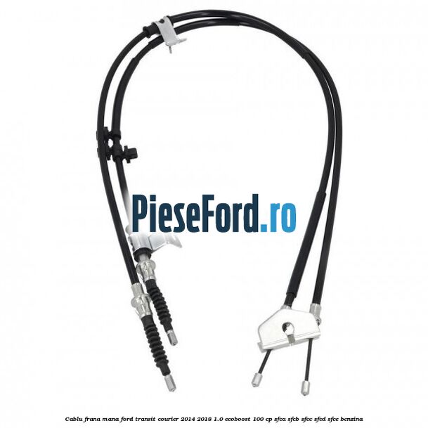 Cablu frana mana Ford Transit Courier 2014-2018 1.0 EcoBoost 100 cp SFCA, SFCB, SFCC, SFCD, SFCE benzina