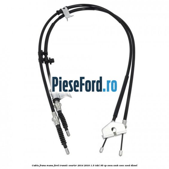 Cablu frana mana Ford Transit Courier 2014-2018 1.5 TDCi 95 cp XVCA, XVCB, XVCC, XVCD diesel