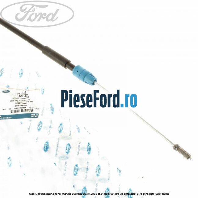 Cablu frana mana Ford Transit Custom 2014-2018 2.0 EcoBlue 105 cp BJFA, BJFB, YLF6, YLFA, YLFB, YLFS diesel