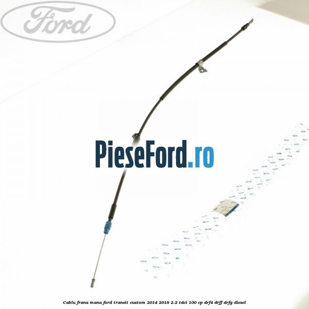 Cablu frana mana Ford Transit Custom 2014-2018 2.2 TDCi 100 cp Cablu frana mana Ford Transit Custom 2014-2018 2.2 TDCi 100 cp DRF4, DRFF, DRFG diesel