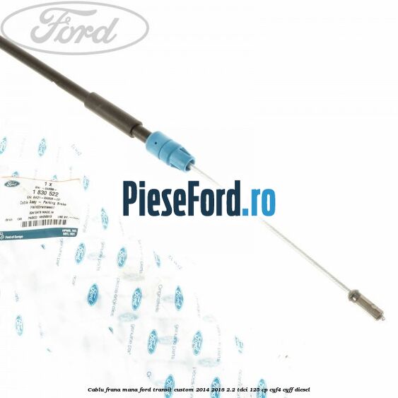 Cablu frana mana Ford Transit Custom 2014-2018 2.2 TDCi 125 cp CYF4, CYFF diesel