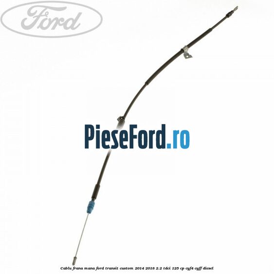 Cablu frana mana Ford Transit Custom 2014-2018 2.2 TDCi 125 cp CYF4, CYFF diesel