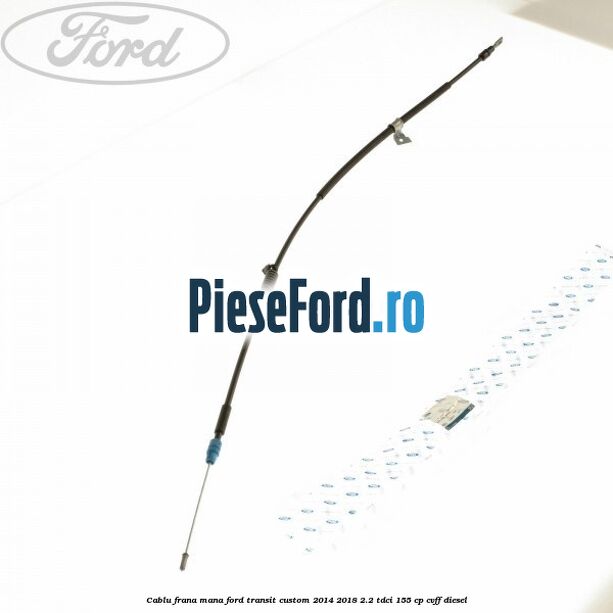 Cablu frana mana Ford Transit Custom 2014-2018 2.2 TDCi 155 cp Cablu frana mana Ford Transit Custom 2014-2018 2.2 TDCi 155 cp CVFF diesel