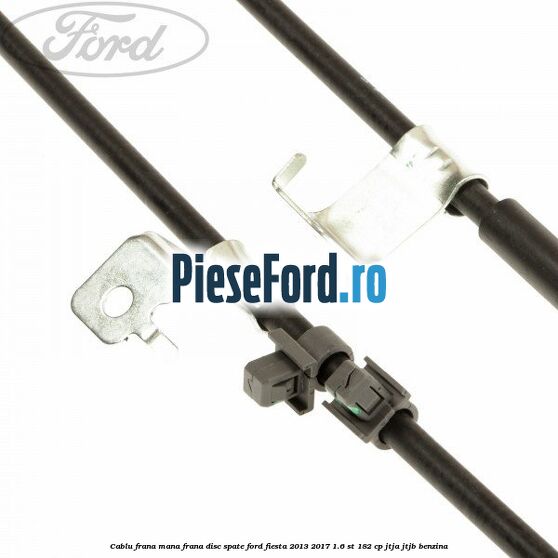 Cablu frana mana frana disc spate Ford Fiesta 2013-2017 1.6 ST 182 cp JTJA, JTJB benzina