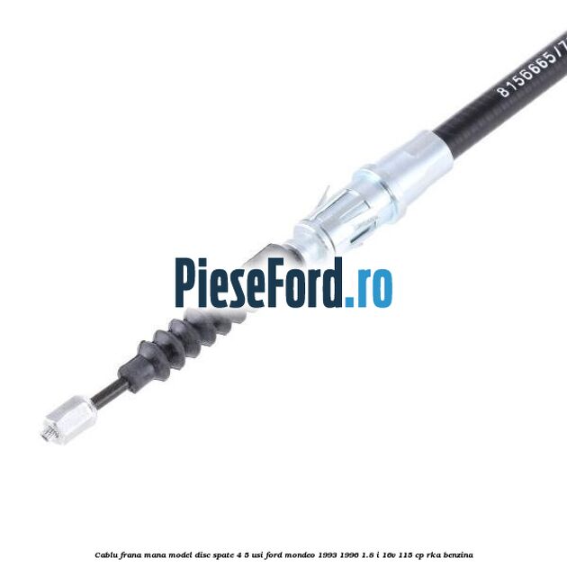 Cablu frana mana model disc spate 4/5 usi Ford Mondeo 1993-1996 1.8 i 16V 115 cp Cablu frana mana model disc spate 4/5 usi Ford Mondeo 1993-1996 1.8 i 16V 115 cp RKA benzina
