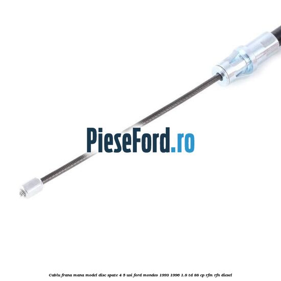 Cablu frana mana model disc spate 4/5 usi Ford Mondeo 1993-1996 1.8 TD 88 cp RFM, RFN diesel