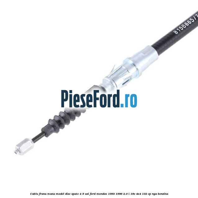 Cablu frana mana model disc spate 4/5 usi Ford Mondeo 1993-1996 2.0 i 16V 4x4 132 cp Cablu frana mana model disc spate 4/5 usi Ford Mondeo 1993-1996 2.0 i 16V 4x4 132 cp NGA benzina