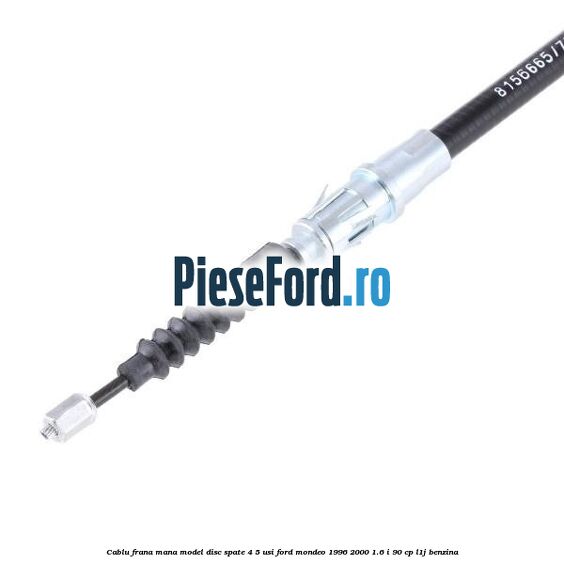 Cablu frana mana model disc spate 4/5 usi Ford Mondeo 1996-2000 1.6 i 90 cp L1J benzina