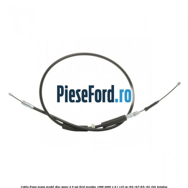 Cablu frana mana model disc spate 4/5 usi Ford Mondeo 1996-2000 1.8 i 115 cp RKB, RKF, RKH, RKJ, RKK benzina
