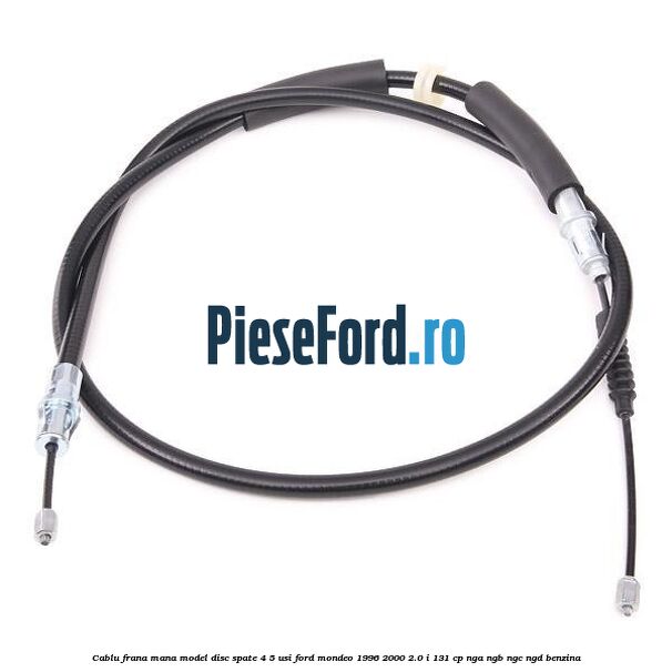 Cablu frana mana model disc spate 4/5 usi Ford Mondeo 1996-2000 2.0 i 131 cp NGA, NGB, NGC, NGD benzina