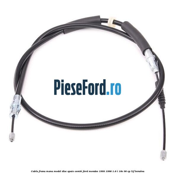 Cablu frana mana model disc spate combi Ford Mondeo 1993-1996 1.6 i 16V 90 cp L1F benzina