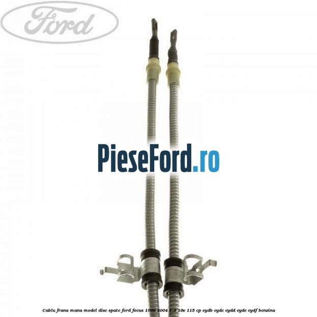 Cablu frana mana model disc spate Ford Focus 1998-2004 1.8 16V 115 cp EYDB, EYDC, EYDD, EYDE, EYDF benzina