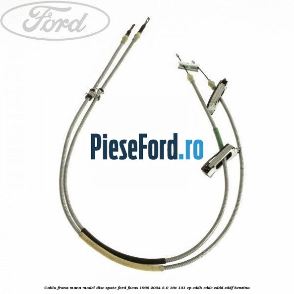 Cablu frana mana model disc spate Ford Focus 1998-2004 2.0 16V 131 cp
