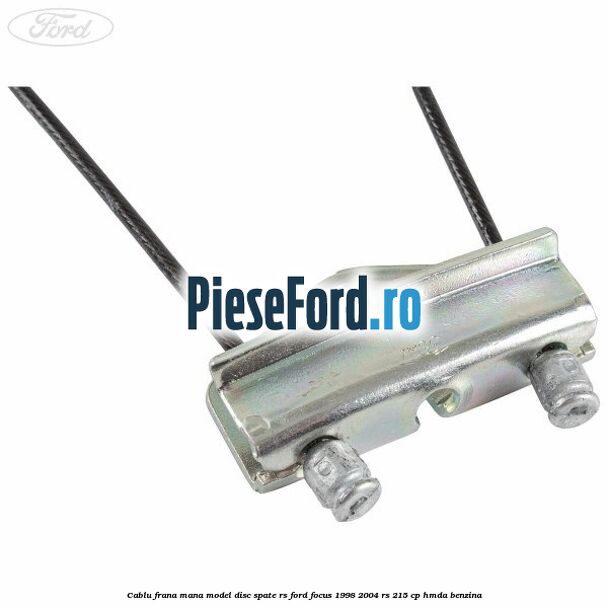 Cablu frana mana model disc spate RS Ford Focus 1998-2004 RS 215 cp HMDA benzina