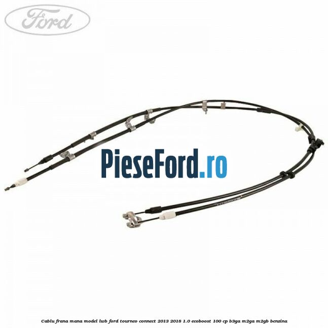 Cablu frana mana model LWB Ford Tourneo Connect 2013-2018 1.0 EcoBoost 100 cp B3GA, M2GA, M2GB benzina