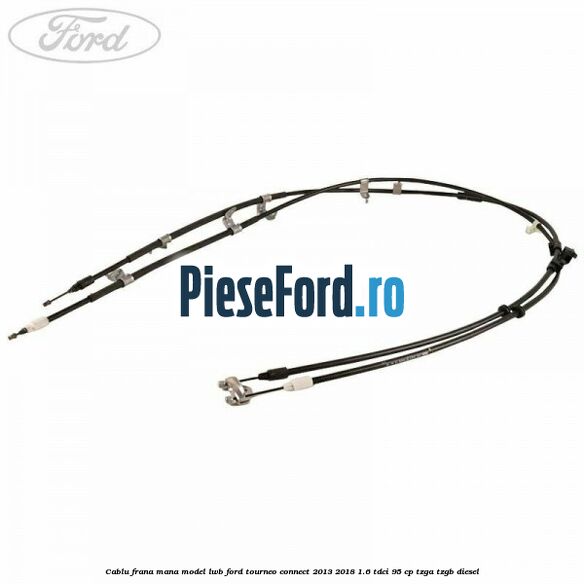 Cablu frana mana model LWB Ford Tourneo Connect 2013-2018 1.6 TDCi 95 cp TZGA, TZGB diesel