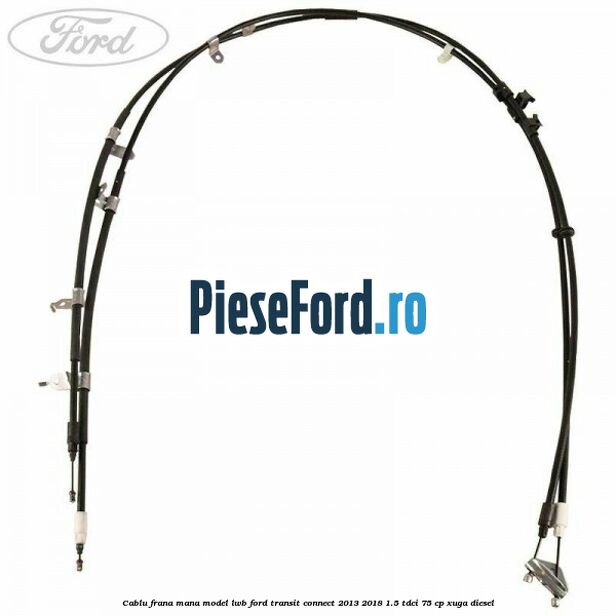 Cablu frana mana model LWB Ford Transit Connect 2013-2018 1.5 TDCi 75 cp XUGA diesel