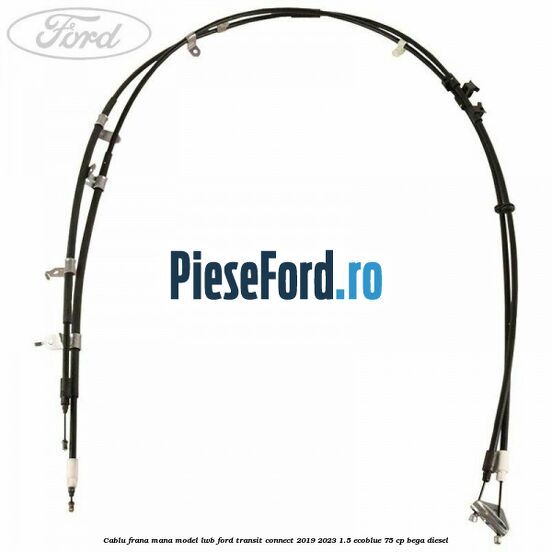Cablu frana mana model LWB Ford Transit Connect 2019-2023 1.5 EcoBlue 75 cp Cablu frana mana model LWB Ford Transit Connect 2019-2023 1.5 EcoBlue 75 cp BEGA diesel