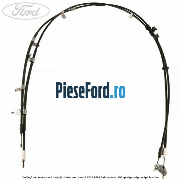 Cablu frana mana model SWB Ford Tourneo Connect 2013-2018 1.0 EcoBoost 100 cp B3GA, M2GA, M2GB benzina