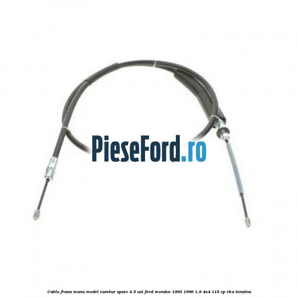 Cablu frana mana model tambur spate 4/5 usi Ford Mondeo 1993-1996 1.8 4x4 115 cp RKA benzina