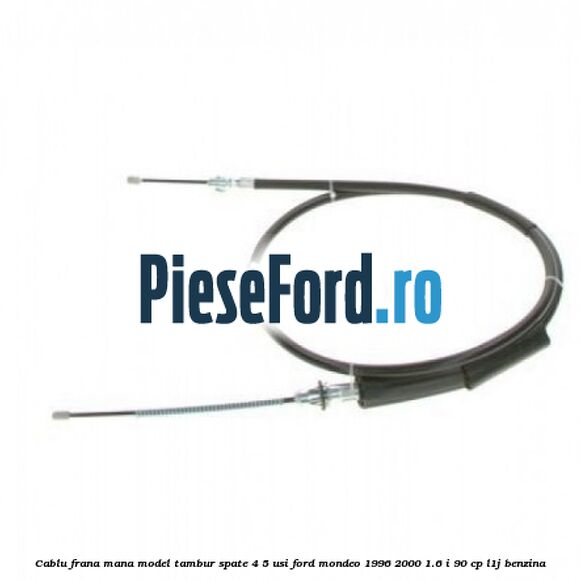 Cablu frana mana model tambur spate 4/5 usi Ford Mondeo 1996-2000 1.6 i 90 cp Cablu frana mana model tambur spate 4/5 usi Ford Mondeo 1996-2000 1.6 i 90 cp L1J benzina
