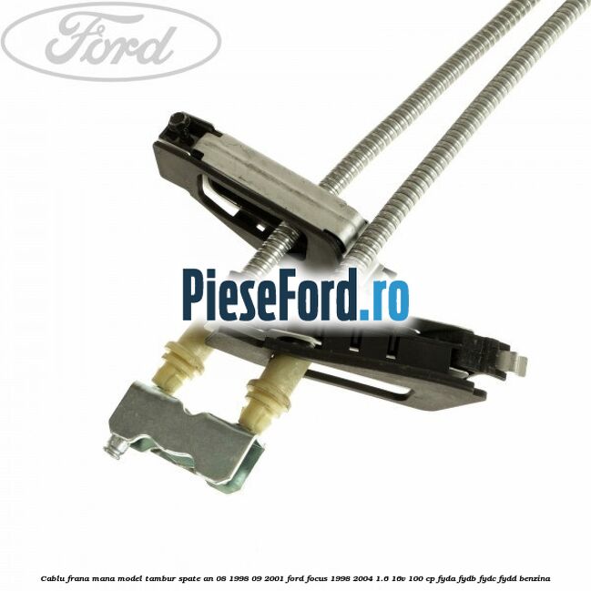 Cablu frana mana model tambur spate an 08/1998-09/2001 Ford Focus 1998-2004 1.6 16V 100 cp FYDA, FYDB, FYDC, FYDD benzina