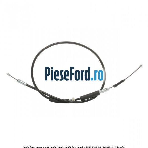 Cablu frana mana model tambur spate combi Ford Mondeo 1993-1996 1.6 i 16V 88 cp L1J benzina