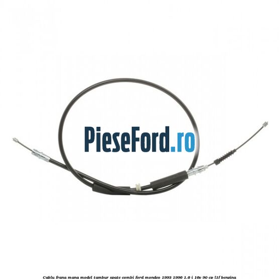 Cablu frana mana model tambur spate combi Ford Mondeo 1993-1996 1.6 i 16V 90 cp L1F benzina