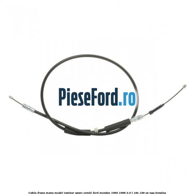 Cablu frana mana model tambur spate combi Ford Mondeo 1993-1996 2.0 i 16V 136 cp NGA benzina
