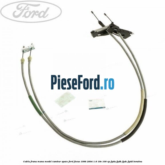Cablu frana mana model tambur spate Ford Focus 1998-2004 1.6 16V 100 cp FYDA, FYDB, FYDC, FYDD benzina