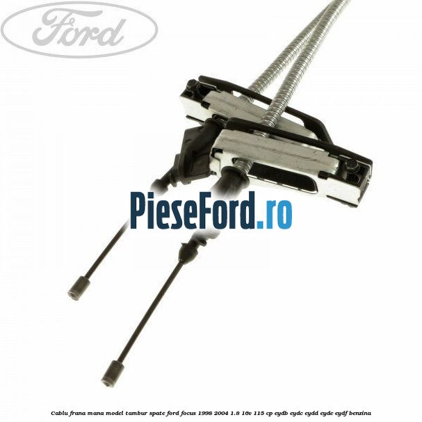 Cablu frana mana model tambur spate Ford Focus 1998-2004 1.8 16V 115 cp EYDB, EYDC, EYDD, EYDE, EYDF benzina