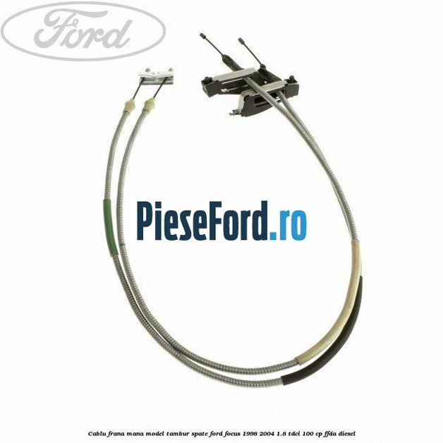Cablu frana mana model tambur spate Ford Focus 1998-2004 1.8 TDCi 100 cp FFDA diesel