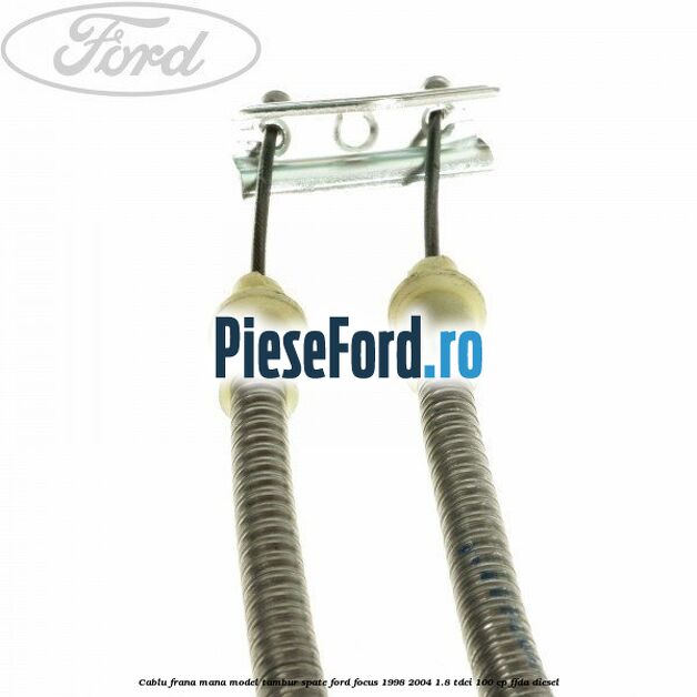 Cablu frana mana model tambur spate Ford Focus 1998-2004 1.8 TDCi 100 cp FFDA diesel
