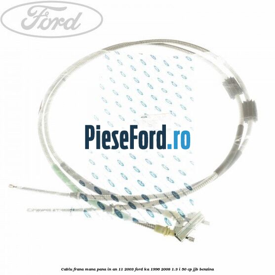 Cablu frana mana pana in an 11/2003 Ford Ka 1996-2008 1.3 i 50 cp JJB benzina