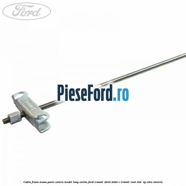 Cablu frana mana parte centru model lung extins Ford Transit 2019-2023 E-TRANSIT RWD 184  cp C0RA electric