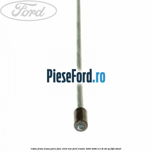 Cablu frana mana parte fata 1015 mm Ford Transit 2000-2006 2.0 DI 86 cp F3FA diesel