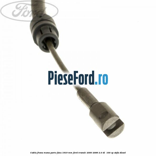 Cablu frana mana parte fata 1919 mm Ford Transit 2000-2006 2.0 DI  100 cp ABFA diesel