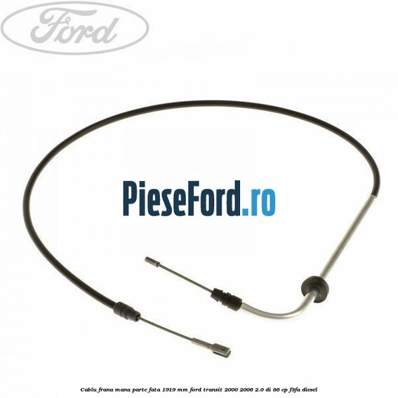 Cablu frana mana parte fata 1919 mm Ford Transit 2000-2006 2.0 DI 86 cp F3FA diesel