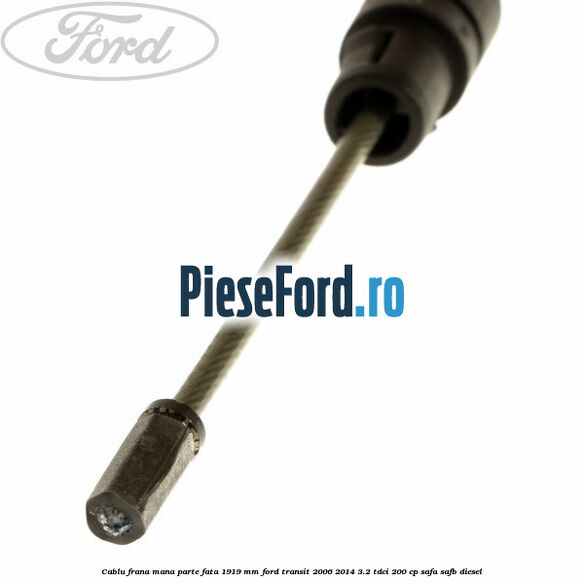 Cablu frana mana parte fata 1919 mm Ford Transit 2006-2014 3.2 TDCi 200 cp SAFA, SAFB diesel
