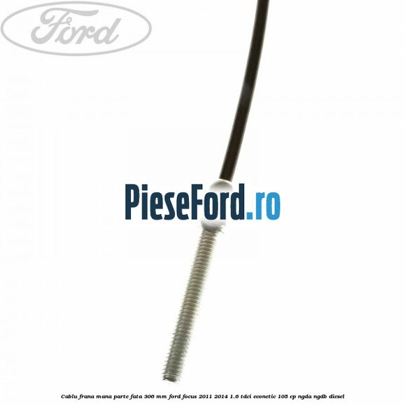 Cablu frana mana parte fata 306 mm Ford Focus 2011-2014 1.6 TDCi ECOnetic 105 cp NGDA, NGDB diesel