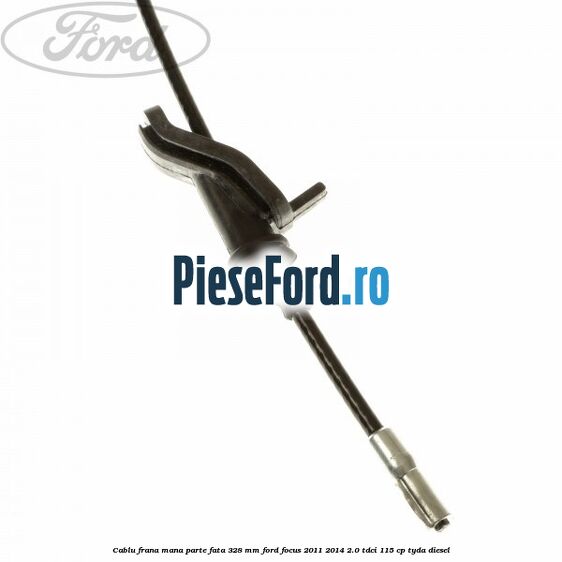 Cablu frana mana parte fata 328 mm Ford Focus 2011-2014 2.0 TDCi 115 cp Cablu frana mana parte fata 328 mm Ford Focus 2011-2014 2.0 TDCi 115 cp TYDA diesel