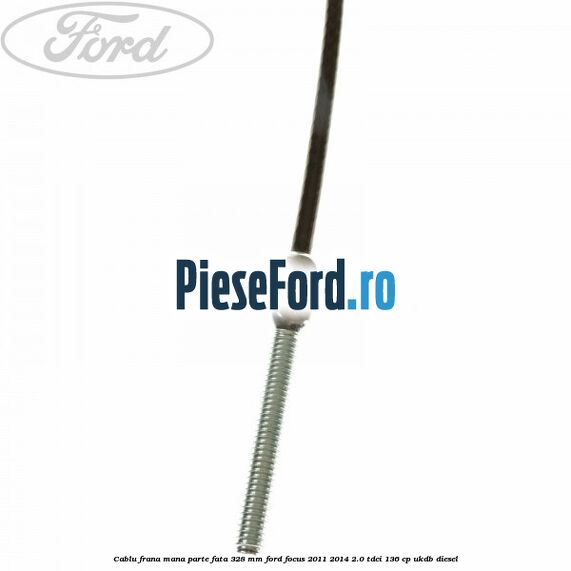 Cablu frana mana parte fata 328 mm Ford Focus 2011-2014 2.0 TDCi 136 cp UKDB diesel