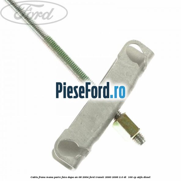 Cablu frana mana parte fata dupa an 06/2004 Ford Transit 2000-2006 2.0 DI  100 cp ABFA diesel